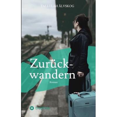 Zurückwandern, Gebundene Ausgabe von Tallulah Älvskog, Tredition, 978-3-347-95708-4