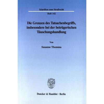 Die Grenzen des Tatsachenbegriffs, insbesondere bei der betrügerischen Täuschungshandlung., Taschenbuch von Susanne Thomma, Duncker & Humblot,