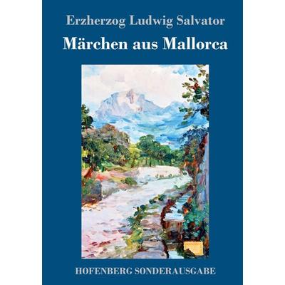 Märchen aus Mallorca, Gebundene Ausgabe von Erzherzog Ludwig Salvator, Hofenberg, 978-3-7437-2407-5