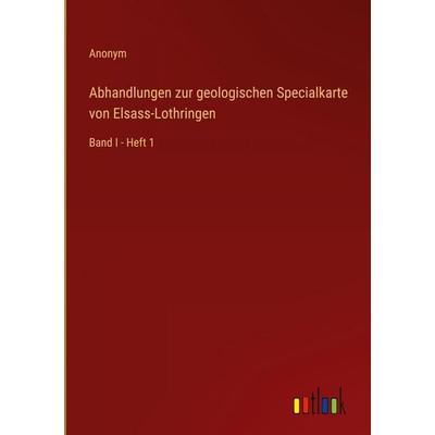 Abhandlungen zur geologischen Specialkarte von Elsass-Lothringen, Gebundene Ausgabe von Anonym, Outlook, 978-3-368-52456-2