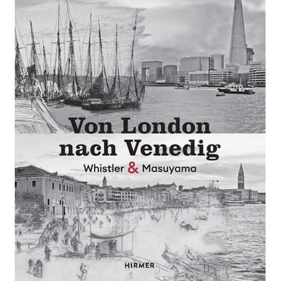 Von London nach Venedig - James Whistler und Hiroyuki Masuyama, Gebundene Ausgabe von , Hirmer Verlag GmbH, 978-3-7774-4723-0