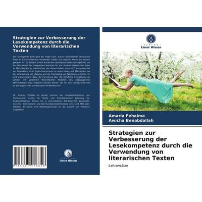 Strategien zur Verbesserung der Lesekompetenz durch die Verwendung von literarischen Texten, Taschenbuch von Amaria Fehaima,Awicha Benabdallah, Verlag