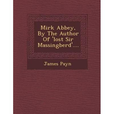 Mirk Abbey, by the Author of 'Lost Sir Massingberd'....; von James Payn, Saraswati Press, 978-1-249-96754-5