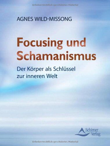 Agnes Wild-Missong - Focusing und Schamanismus - Der Körper als Schlüssel zur inneren Welt - Preis vom 10.10.2026 11:48:34 h