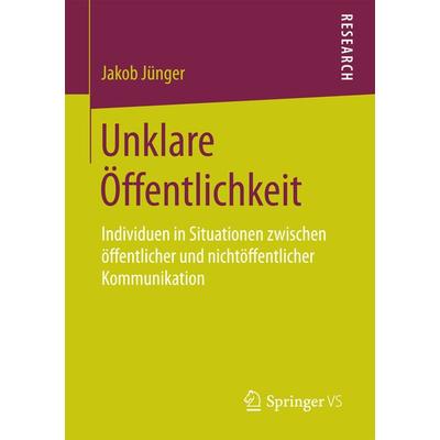 Unklare Öffentlichkeit, Taschenbuch von Jakob Jünger, Springer Fachmedien Wiesbaden GmbH, 978-3-658-18887-0