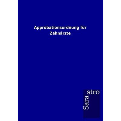 Approbationsordnung für Zahnärzte, Taschenbuch von , Sarastro, 978-3-86471-731-4