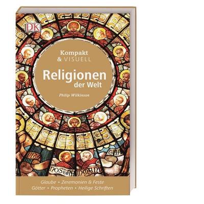 Kompakt & Visuell Religionen der Welt, Taschenbuch von Philip Wilkinson, DK Verlag Dorling Kindersley, 978-3-8310-3141-2