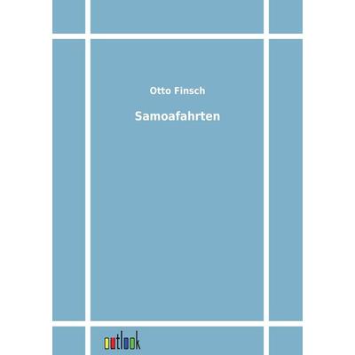 Samoafahrten, Taschenbuch von Otto Finsch, Outlook, 978-3-86403-207-3