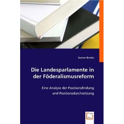 Breske, G: Die Landesparlamente in der Föderalismusreform, Taschenbuch von Gunnar Breske, VDM, 978-3-8364-7363-7