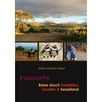 Fabelhafte Reise durch Südafrika, Lesotho & Swasiland, Taschenbuch von Stefan Stadtherr Wolter, BoD – Books on Demand, 978-3-7568-5252-9