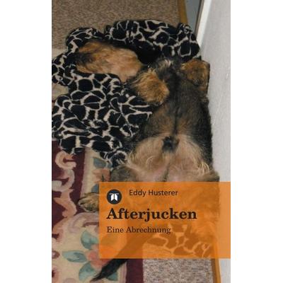 Afterjucken, Taschenbuch von Eddy Husterer, Tredition, 978-3-8491-1637-8