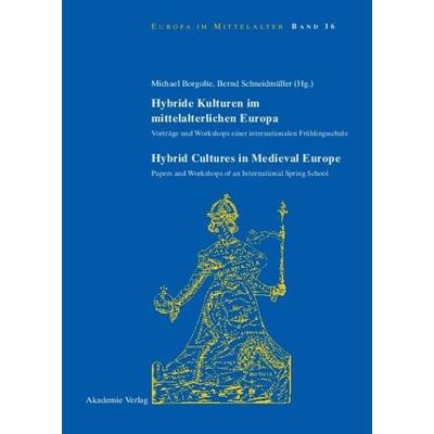 Hybride Kulturen im mittelalterlichen Europa/Hybride Cultures in Medieval Europe, Gebundene Ausgabe von Michael Borgolte,Bernd Schneidmüller, De