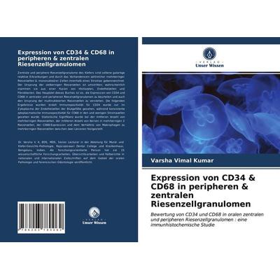 Expression von CD34 & CD68 in peripheren & zentralen Riesenzellgranulomen, Taschenbuch von Varsha Vimal Kumar,Girish Hemdal,Sanjay Murgod, Verlag