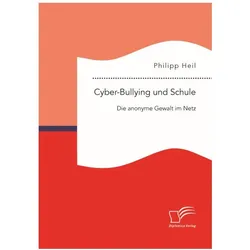 Cyber-Bullying und Schule: Die anonyme Gewalt im Netz, Fachbücher von Philipp Heil
