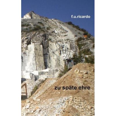 Zu späte Ehre, Taschenbuch von F.U. Ricardo, BoD – Books on Demand, 978-3-8423-6031-0