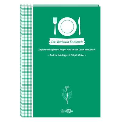 Das Bärlauch-Kochbuch, Gebundene Ausgabe von Andrea Kösslinger,Sibylle Reiter, Schnell Verlag, 978-3-87716-771-7