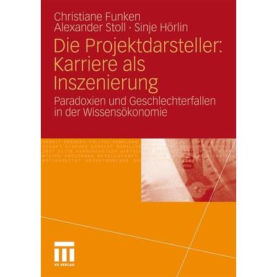 Die Projektdarsteller: Karriere als Inszenierung, Taschenbuch von Christiane Funken,Alexander Stoll,Sinje Hörlin, VS Verlag für Sozialwissenschaften,