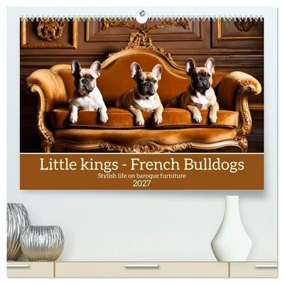Little kings - French Bulldogs (High Quality Premium Wall Calendar 2027 DIN A2 landscape),CALVENDO 12 Month Wall Calendar