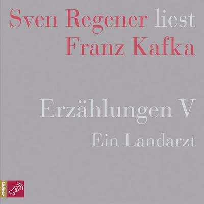 Erzählungen V - Ein Landarzt - Sven Regener liest Franz Kafka - Franz Kafka, Audio, 9783864848285