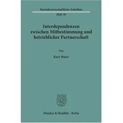 Interdependenzen zwischen Mitbestimmung und betrieblicher Partnerschaft., Fachbücher von Kurt Maier