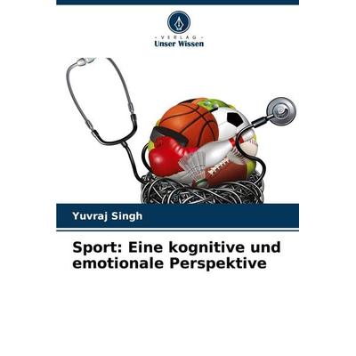 Sport: Eine kognitive und emotionale Perspektive, Taschenbuch von Yuvraj Singh, Verlag Unser Wissen, 978-620-6-77844-8