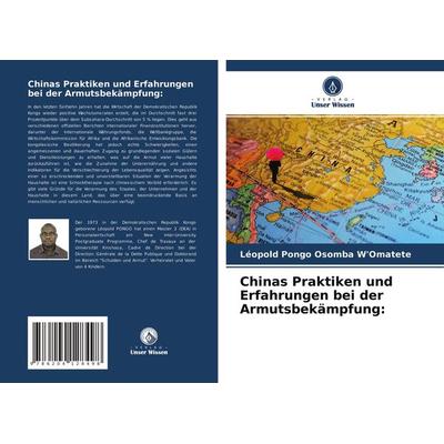 Chinas Praktiken und Erfahrungen bei der Armutsbekämpfung:, Taschenbuch von Léopold Pongo Osomba W'Omatete; Verlag Unser Wissen, 978-620-4-12849-8