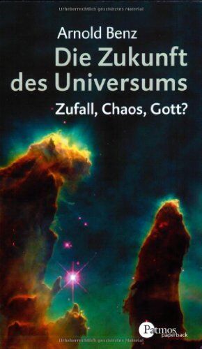 Arnold Benz - Die Zukunft des Universums: Zufall, Chaos, Gott? - Preis vom 11.10.2026 15:43:13 h
