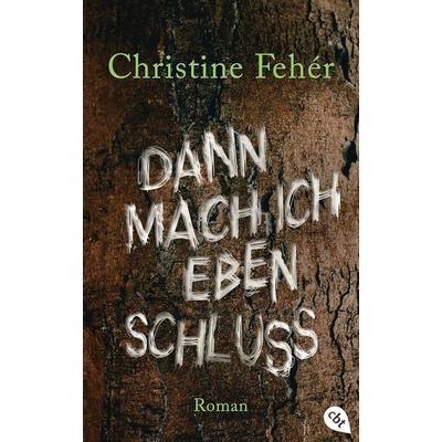 Dann mach ich eben Schluss, Gebundene Ausgabe von Christine Feher, Cbt