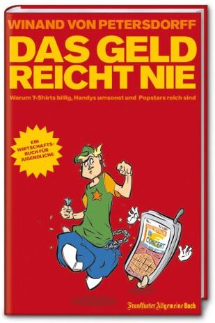 Winand von Petersdorff - Das Geld reicht nie: Warum T-Shirts billig, Handys umsonst und Popstars reich sind. Ein Wirtschaftsbuch für Jugendliche - Preis vom 09.10.2026 07:28:09 h