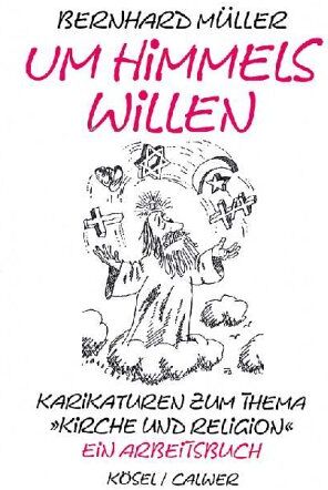 Bernhard Müller - Um Himmels willen. Karikaturen zum Thema Kirche und Religion - Preis vom 13.10.2026 19:28:25 h