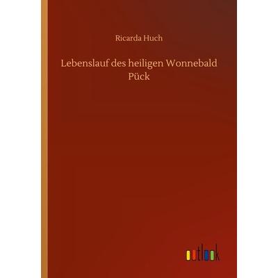 Lebenslauf des heiligen Wonnebald Pück, Taschenbuch von Ricarda Octavia Huch, BoD - Books on Demand, 978-3-7523-2353-5