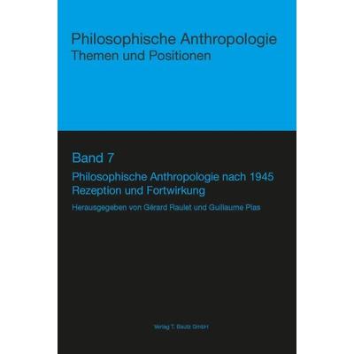 Philosophische Anthropologie nach 1945, Taschenbuch von , Traugott Bautz, 978-3-88309-891-3