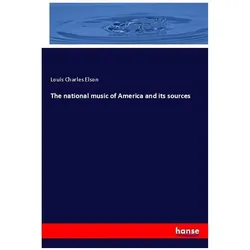 The national music of America and its sources, Fachbücher von Louis Charles Elson