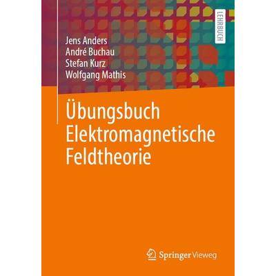 Übungsbuch Elektromagnetische Feldtheorie, Taschenbuch von Jens Anders,André Buchau,Stefan Kurz,Wolfgang Mathis, Springer Berlin, 978-3-662-72185-8