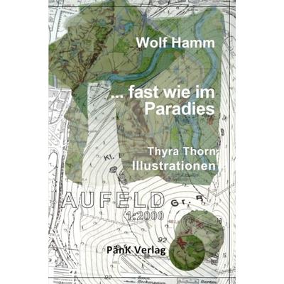 ...fast wie im Paradies, Taschenbuch von Wolf Hamm, PänK Verlag UG, 978-3-949035-08-1