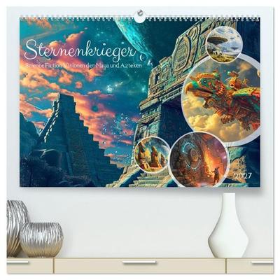 Sternenkrieger - Science Fiction Visionen der Maya und Azteken (hochwertiger Premium Wandkalender 2027 DIN A2 quer), Kunstdruck in Hochglanz