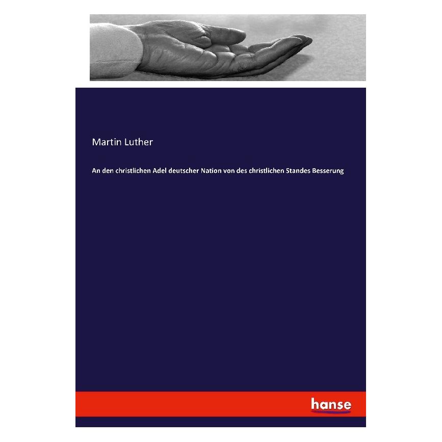 Hansebooks An den christlichen Adel deutscher Nation von des christlichen Standes Besserung (Martin Luther, 2017) (55887071)