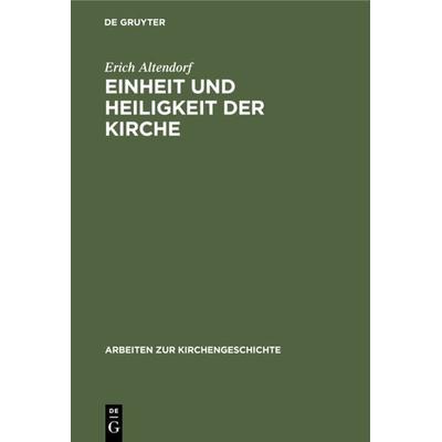 Einheit und Heiligkeit der Kirche, Gebundene Ausgabe von Erich Altendorf, De Gruyter, 978-3-11-098166-7