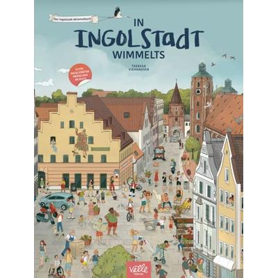 In Ingolstadt wimmelts, Gebundene Ausgabe von , Velle Verlag / Hallo Ludwigsburg, 978-3-9823491-6-9