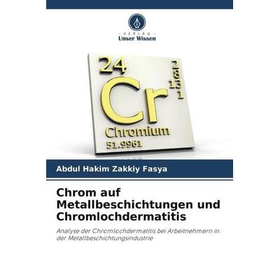 Chrom auf Metallbeschichtungen und Chromlochdermatitis, Taschenbuch von Abdul Hakim Zakkiy Fasya, Verlag Unser Wissen, 978-620-5-71456-0