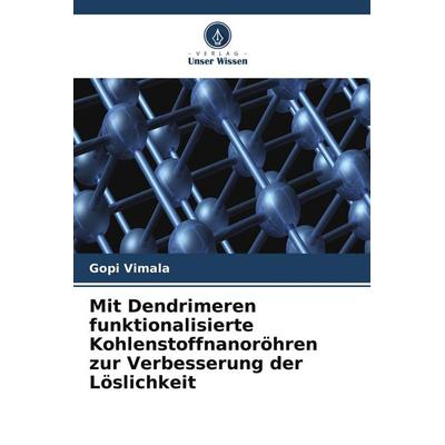 Mit Dendrimeren funktionalisierte Kohlenstoffnanoröhren zur Verbesserung der Löslichkeit, Taschenbuch von Gopi Vimala, Verlag Unser Wissen
