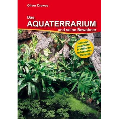 Das Aquaterrarium und seine Bewohner, Taschenbuch von Oliver Drewes, Vivaria Verlag, 978-3-9813176-3-3
