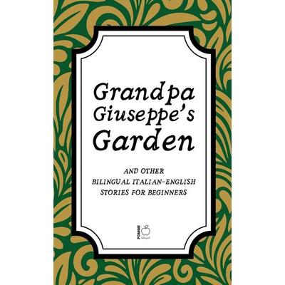 Grandpa Giuseppe's Garden And Other Bilingual Italian-English Stories for Beginners, Taschenbuch von Pomme Bilingual, Pomme Bilingual