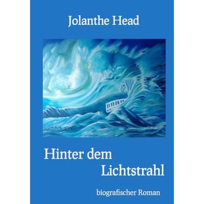 Hinter dem Lichtstrahl, Taschenbuch von Jolanthe Head, Epubli, 978-3-7502-9614-5