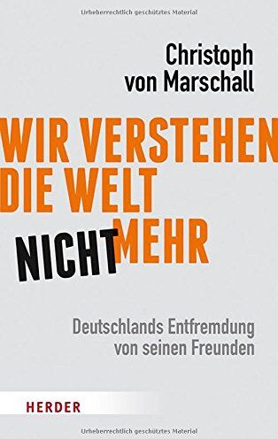 Marschall, Christoph von - Wir verstehen die Welt nicht mehr: Deutschlands Entfremdung von seinen Freunden - Preis vom 14.10.2026 23:07:16 h