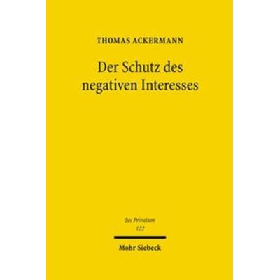 Der Schutz des negativen Interesses, Gebundene Ausgabe von Thomas Ackermann, Mohr Siebeck, 978-3-16-148823-8