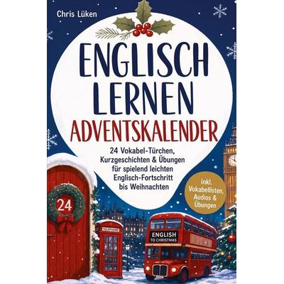 Englisch lernen Adventskalender: 24 Vokabel-Türchen, Kurzgeschichten & Übungen für spielend leichten Englisch-Fortschritt bis Weihnachten - inkl.