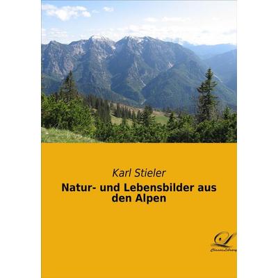 Natur- und Lebensbilder aus den Alpen, Taschenbuch von Karl Stieler, BoD - Books on Demand, 978-3-946535-22-5