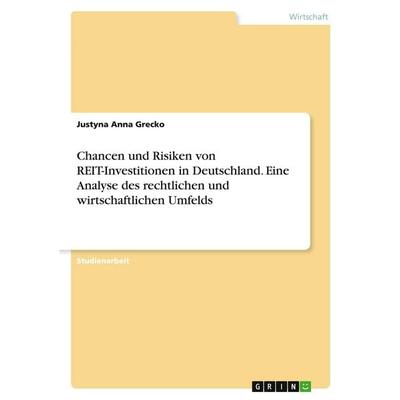 Chancen und Risiken von REIT-Investitionen in Deutschland. Eine Analyse des rechtlichen und wirtschaftlichen Umfelds, Taschenbuch von Justyna Anna