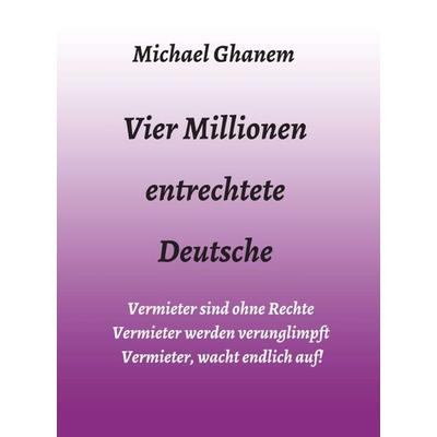 Vier Millionen entrechtete Deutsche, Gebundene Ausgabe von Michael Ghanem, Tredition, 978-3-347-05604-6